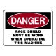Danger Face Shield Must Be Worn When Operating This Machine